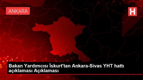 B­a­k­a­n­ ­Y­a­r­d­ı­m­c­ı­s­ı­ ­İ­s­k­u­r­t­­t­a­n­ ­A­n­k­a­r­a­-­S­i­v­a­s­ ­Y­h­t­ ­H­a­t­t­ı­ ­A­ç­ı­k­l­a­m­a­s­ı­:­